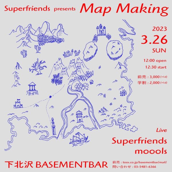 20230326 Superfriends presents「Map Making」